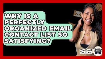 Why Is A Perfectly Organized Email Contact List So Satisfying? - TheEmailToolbox.com