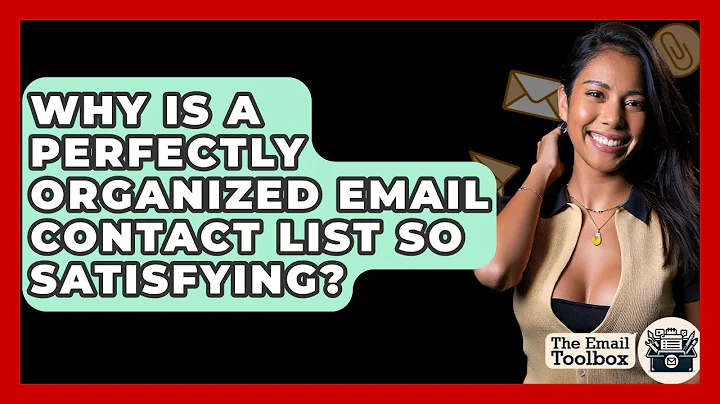 Why Is A Perfectly Organized Email Contact List So Satisfying? - TheEmailToolbox.com