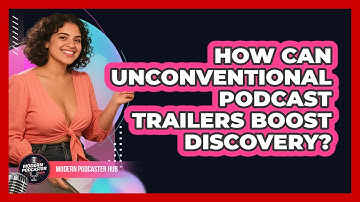 How Can Unconventional Podcast Trailers Boost Discovery? - Modern Podcaster Hub