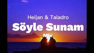 SÖYLE SUNAM - Heijan & Taladro (Mix)