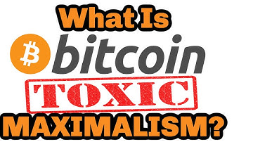 What Is Bitcoin Toxic MAXIMALISM?