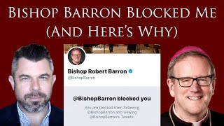 Bishop Barron Blocked Me And Heres Why