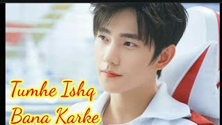 Yang Yang 💖Hindi mix song 💖 Tumhe Ishq Bana Karke 💖 Chinese love story💖 New Song