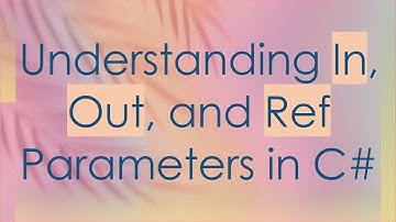 Understanding In, Out, and Ref Parameters in C#