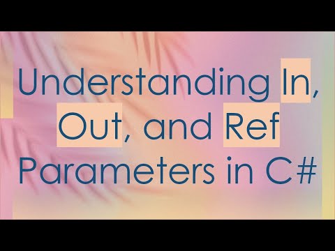 Understanding In, Out, and Ref Parameters in C#