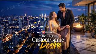 🔥The CEO's Custom Game Of Desire Full Movie 2026 Full Episode | English Sub'💥