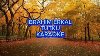 İbrahim Erkal Tutku - Karaoke