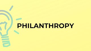 What is the meaning of the word PHILANTHROPY?