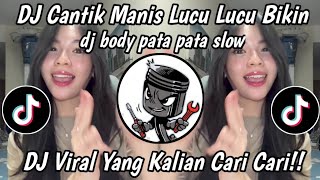 DJ CANTIK MANIS LUCU LUCU BIKIN SA JADI CANDU | DJ BODY PATA PATA SLOW VIRAL TIKTOK TERBARU 2026