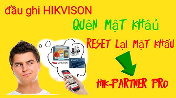 Đầu ghi HIKVISON quên mật khẩu | Đặt lại mật khẩu thông qua HIK-Partner Pro, đơn giản chỉ mất 1 phút