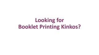 Looking for Booklet Printing at Kinkos?