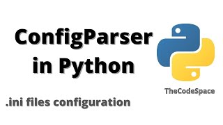 Config Files & Parsing in Python | ConfigParser | Configure .ini files in Python