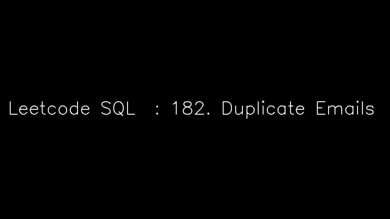 Leetcode SQL :182. Duplicate Emails - YouTube