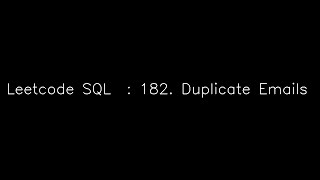 Leetcode SQL  :182.  Duplicate Emails