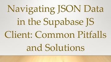 Navigating JSON Data in the Supabase JS Client: Common Pitfalls and Solutions