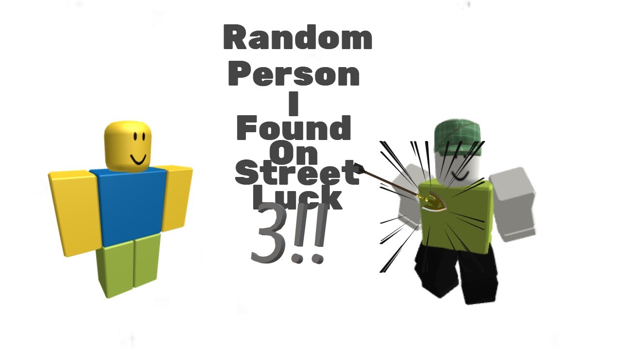 Random Person I Found On Street Luck 3