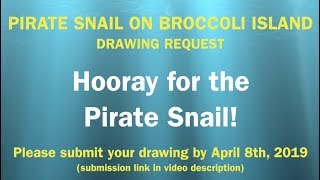 Pirate Snail on Broccoli Island - Thank you for your submissions!