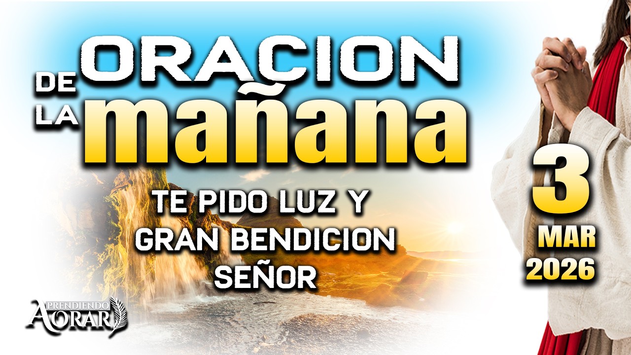 Llename de tu bendicion y luz ORACION DE LA MAÑANA DEL DIA DE HOY