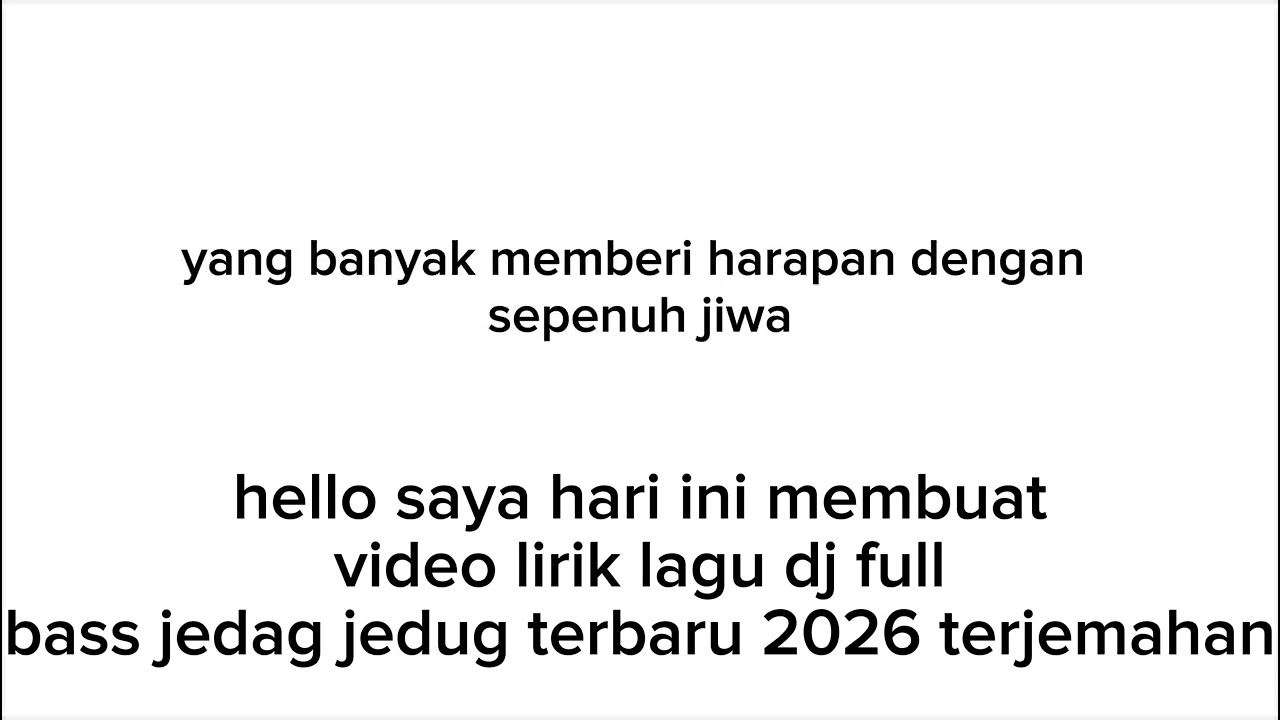 hello saya hari ini membuat video lirik lagu dj full bass jedag jedug terbaru 2026 terjemahan