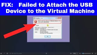 [FIX] Error - "Failed to Attach the USB Device - Unknown Device to the Virtual Machine" on Windows