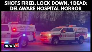 Delaware Hospital Shooting Sparks Lockdown, Leaves One Dead | World News | Delaware Shooting | N18G