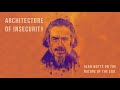 The Architecture Of Insecurity - Alan Watts (No Music)