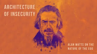 The Architecture Of Insecurity  Alan Watts (No Music)