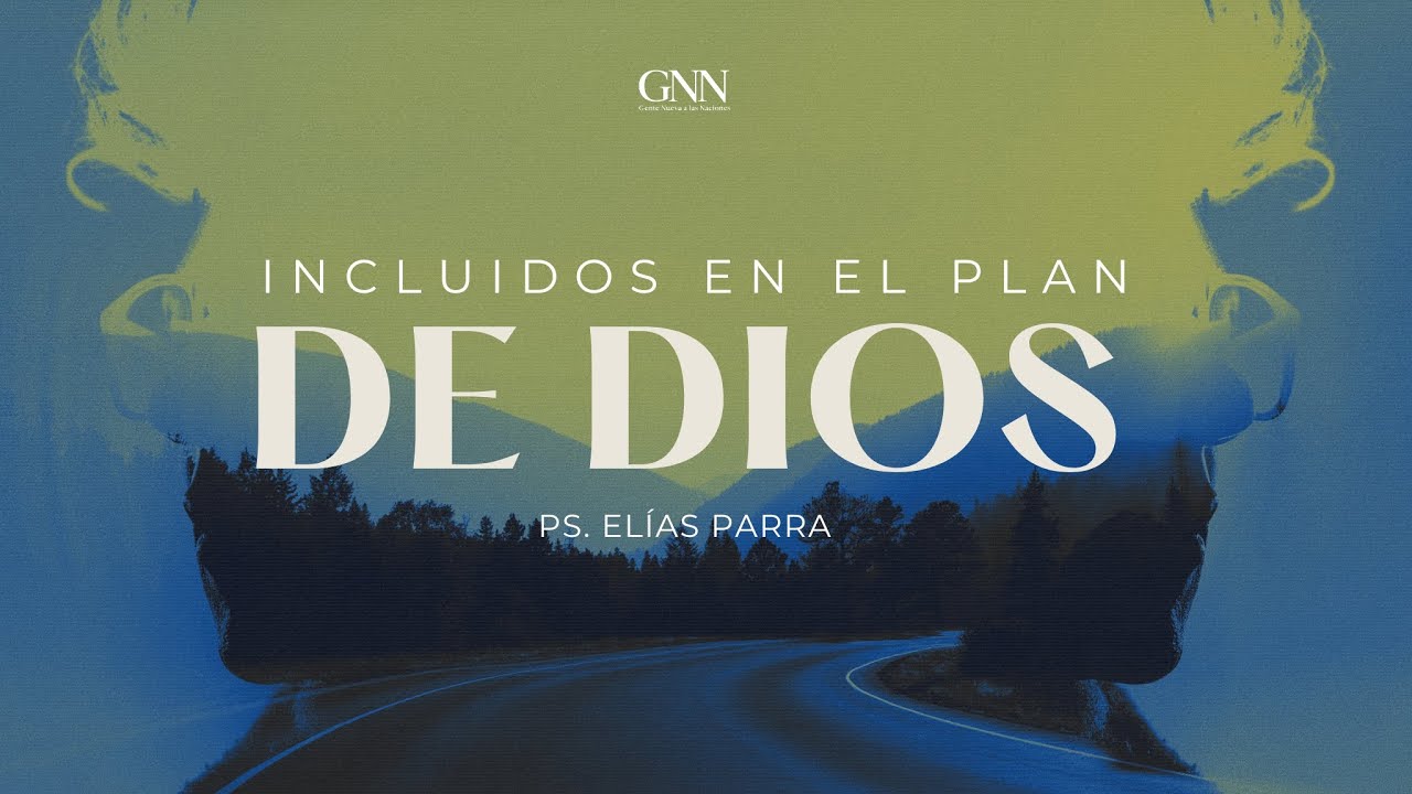 "Incluidos en el plan de Dios" - Ps. Elias Parra
