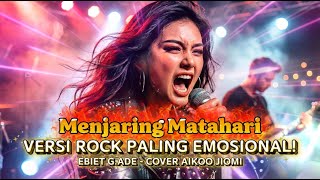 VERSI ROCK PALING EMOSIONAL! Menjaring Matahari – Ebiet G. Ade (Rock Cover Powerful) | Aikoo Jiomi
