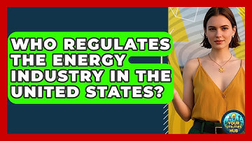 Who Regulates the Energy Industry in the United States? - Your Utilities Hub