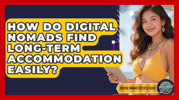 How Do Digital Nomads Find Long-term Accommodation Easily? - Digital Nomad Success Guide