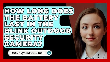 How long does the battery last in the Blink Outdoor Security Camera? | SecurityFirstCorp News