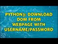 Python3: Download DOM from webpage with username/password