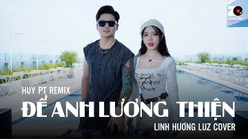 Để Anh Lương Thiện (HUY PT REMIX) - Linh Hương Luz Cover x DJ Long Ba Tuổi | St An Clock