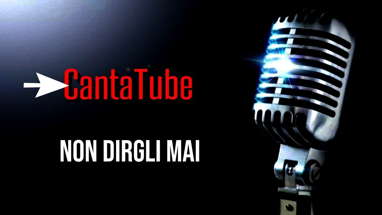 CantaTube NON DIRGLI MAI Karaoke YouTube