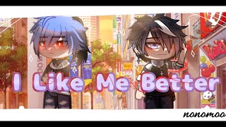 I Like Me Better [gacha club]/GCMV/nonmoo