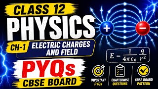Ch-1 Electric Charges and Fields PYQs Class 12 Physics | CBSE Board Important Questions