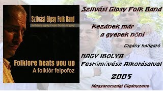 Video thumbnail of "Szilvási Gipsy Folk Band - Kezdnek már a gyepek nőni - Nagy Ibolya alkotásaival"