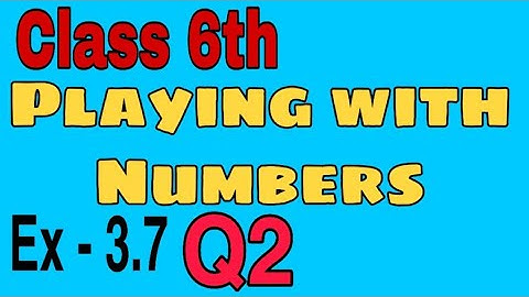 Q2 // Ex - 3.7 // Class 6th // Playing with Numbers // Chapter -3 // Mathematics