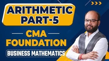 Arithmetic Part 5 | Fundamentals of Business Mathematics | CMA Foundation | Free CMA Maths Lectures