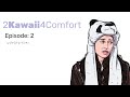 2Kawaii4Comfort: Ep 2