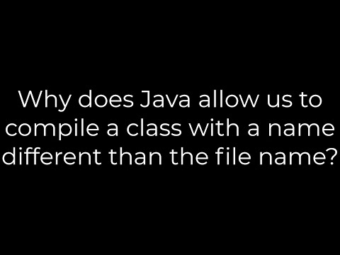 Java :Why does Java allow us to compile a class with a name different than the file name?(5solution)