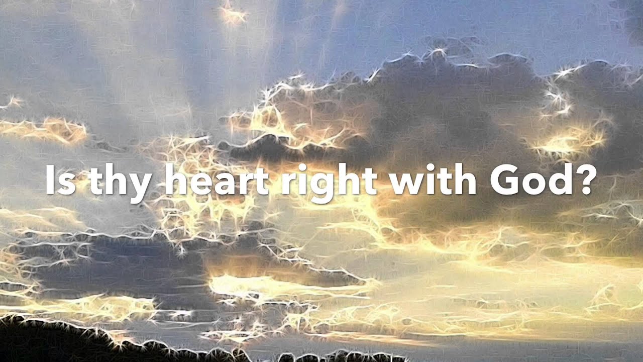 Is Thy Heart Right With God? - YouTube