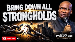 BRING DOWN ALL THE STRONGHOLDS IN YOUR MIND -APOSTLE JOSHUA SELMAN