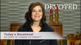 Devoted: No Hope Of Coming To Christ? (Ephesians 1:17-18)