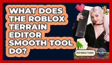 What Does The Roblox Terrain Editor Smooth Tool Do? - Open World Tycoons