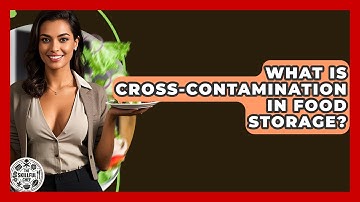 What Is Cross-contamination In Food Storage? - The Skillful Chef