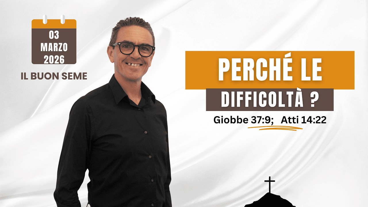 03 Marzo 2026 - IL BUON SEME - Perché le difficoltà?