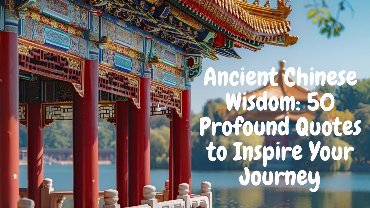 Ancient Chinese Wisdom: 50 Profound Quotes to Inspire Your Journey