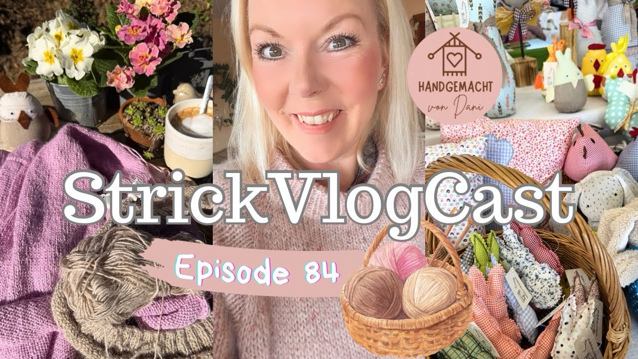 StrickVlogCast Ep. 84 | Besuch auf dem KreativMarkt | aufgeblüht & fertiggestelltes 😍🧶🌷| neues Garn